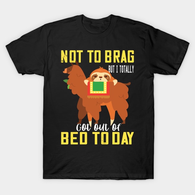 Not to brag but i totally got out of bed today sloth llama lovers funny gift T-Shirt by DODG99